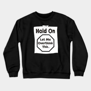 Hold On Let Me Overthink This Crewneck Sweatshirt